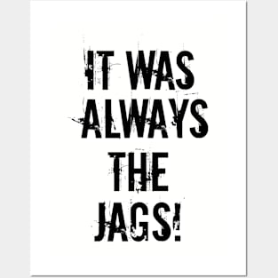 It Was Always The Jags Posters and Art